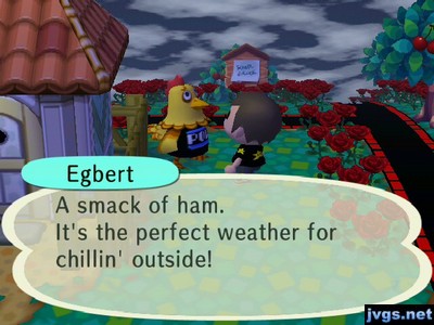 Egbert: A smack of ham. It's the perfect weather for chillin' outside!