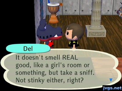 Del: It doesn't smell REAL good, like a girl's room or something, but take a sniff. Not stinky either, right?