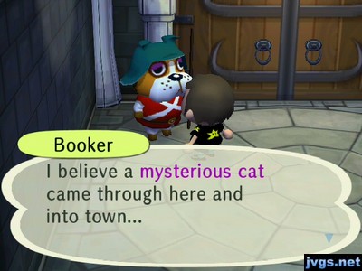 Booker: I believe a mysterious cat came through here and into town...