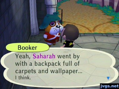 Booker: Yeah, Saharah went by with a backpack full of carpets and wallpaper... I think.