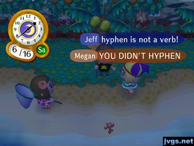 Megan: YOU DIDN'T HYPHEN! Jeff: Hyphen is not a verb!