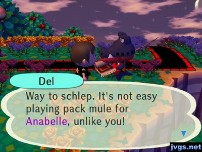 Del: Way to schlep. It's not easy playing pack mule for Anabelle, unlike you!