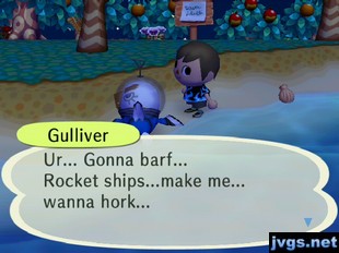 Gulliver: Ur... Gonna barf... Rocket ships...make me... wanna hork...