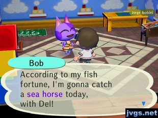 Bob: According to my fish fortune, I'm gonna catch a sea horse today, with Del!