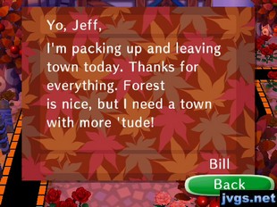 Yo, Jeff, I'm packing up and leaving town today. Thanks for everything. Forest is nice, but I need a town with more 'tude! -Bill