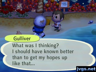 Gulliver: What was I thinking? I should have known better than to get my hopes up like that...