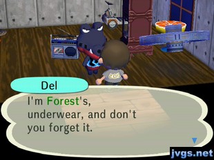 Del: I'm Forest's, underwear, and don't you forget it.