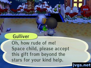 Gulliver: Oh, how rude of me! Space child, please accept this gift from beyond the stars for your kind help.