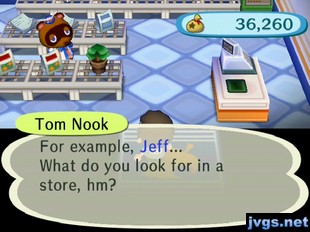 Tom Nook: For example, Jeff... What do you look for in a store, hm?