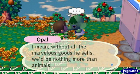 Opal: I mean, without all the marvelous goods he sells, we'd be nothing more than animals!