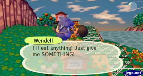 Wendell: I'll eat anything! Just give me SOMETHING!