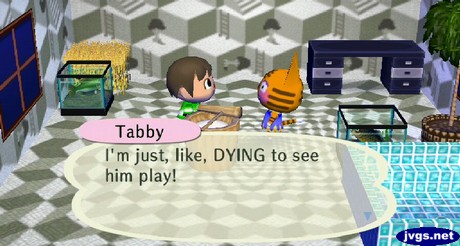 Tabby: I'm just, like, DYING to see him play!