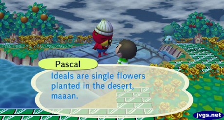 Pascal: Ideals are single flowers planted in the desert, maaan.