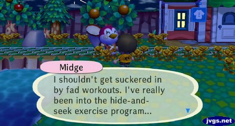 Midge: I shouldn't get suckered in by fad workouts. I've really been into the hide-and-seek exercise program...