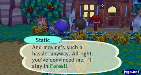 Static: And moving's such a hassle, anyway. All right, you've convinced me. I'll stay in Forest!