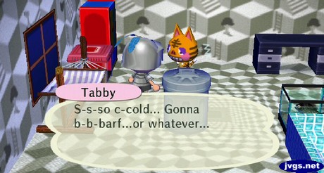 Tabby: S-s-so cold... Gonna b-b-barf... or whatever...