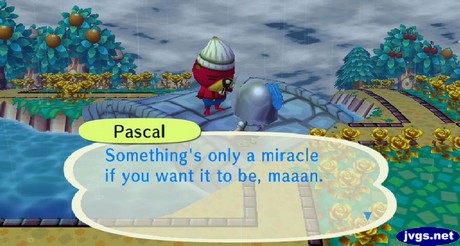 Pascal: Something's only a miracle if you want it to be, maaan.