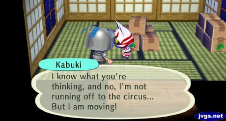 Kabuki: I know what you're thinking, and no, I'm not running off to the circus... But I am moving!