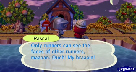 Pascal: Only runners can see the faces of other runners, maaaan. Ouch! My braaain!