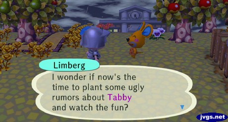 Limberg: I wonder if now's the time to plant some ugly rumors about Tabby and watch the fun?