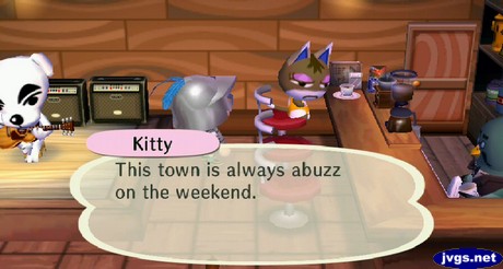 Kitty: This town is always abuzz on the weekend.