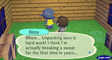 Dizzy: Whew... Unpacking sure is hard work! I think I'm actually breaking a sweat for the first time in years...