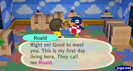 Roald: Right on! Good to meet you. This is my first day living here. They call me Roald.