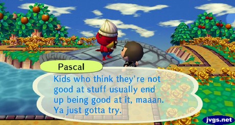 Pascal: Kids who think they're not good at stuff usually end up being good at it, maaan. Ya just gotta try.