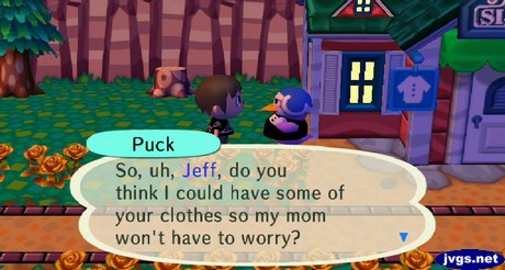 Puck: So, uh, Jeff, do you think I could have some of your clothes so my mom won't have to worry?