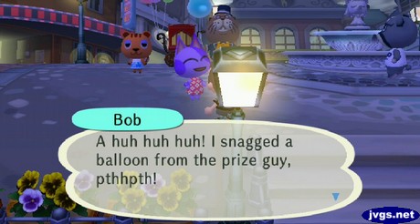 Bob: A huh huh huh! I snagged a balloon from the prize guy, pthhpth!