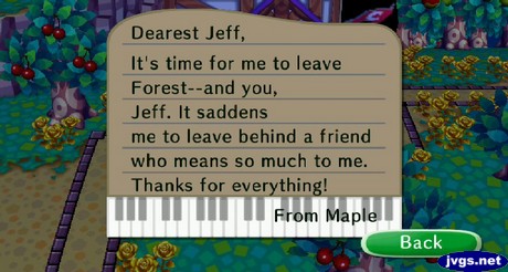 Dearest Jeff, It's time for me to leave Forest--and you, Jeff. It saddens me to leave behind a friend who means so much to me. Thanks for everything! -From Maple