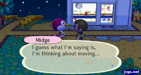 Midge: I guess what I'm saying is, I'm thinking about moving...