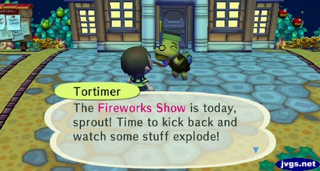 Tortimer: The Fireworks Show is today, sprout! Time to kick back and watch some stuff explode!