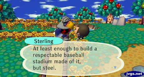 Sterling: At least enough to build a respectable baseball stadium made out of it, but steel.
