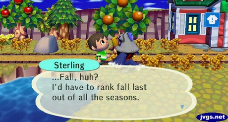 Sterling: ...Fall, huh? I'd have to rank fall last out of all the seasons.