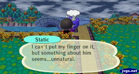 Static: I can't put my finger on it, but something about him seems...unnatural.