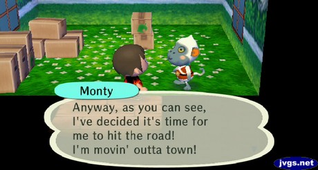 Monty: Anyway, as you can see, I've decided it's time for me to hit the road! I'm movin' outta town!