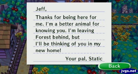 Jeff, Thanks for being here for me. I'm a better animal for knowing you. I'm leaving Forest behind, but I'll be thinking of you in my new home! -Your pal, Static