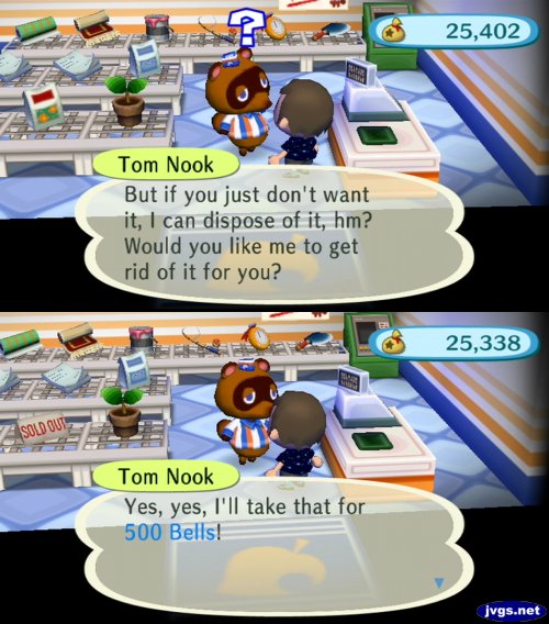 Tom Nook in Panel 1: But if you just don't want it, I can dispose of it, hm? Would you like me to get rid of it for you?
Tom Nook in Panel 2: Yes, yes, I'll take that for 500 bells!