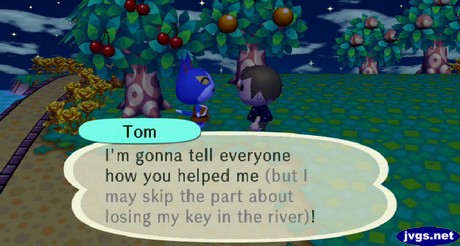 Tom: I'm gonna tell everyone how you helped me (but I may skip the part about losing my key in the river)!