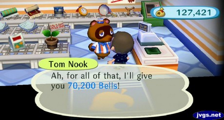 Tom Nook: Ah, for all of that, I'll give you 70,200 bells!