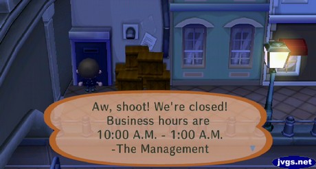 Aw, shoot! We're closed! Business hours are 10:00 A.M. - 1:00 A.M. -the Management