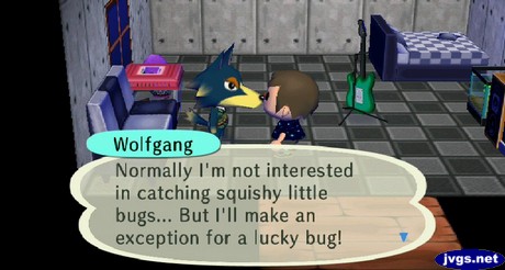 Wolfgang: Normally I'm not interested in catching squishy little bugs... But I'll make an exception for a lucky bug!