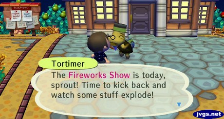 Tortimer: The Fireworks Show is today, sprout! Time to kick back and watch some stuff explode!