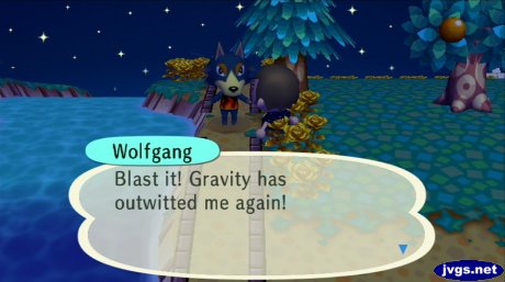 Wolfgang, standing on a pitfall: Blast it! Gravity has outwitted me again!