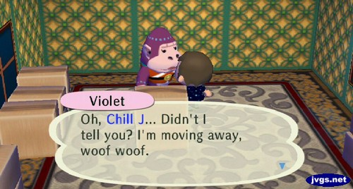 Violet: Oh, Chill J... Didn't I tell you? I'm moving away, woof woof.