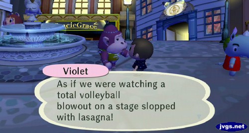 Violet: As if we were watching a total volleyball blowout on a stage slopped with lasagna!