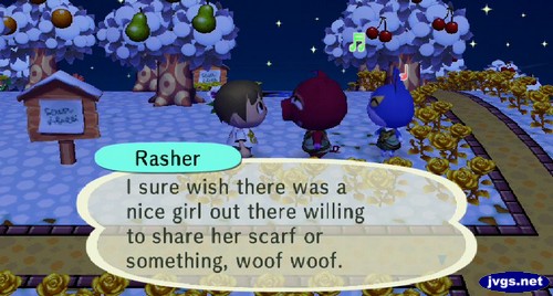 Rasher: I sure wish there was a nice girl out there willing to share her scarf or something, woof woof.