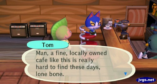 Tom: Man, a fine, locally owned cafe like this is really hard to find these days, lone bone.