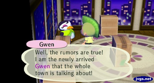 Gwen: Well, the rumors are true! I am the newly arrived Gwen that the whole town is talking about!